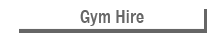 Gym Hire